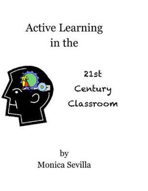 Active Learning in the 21st Century Classroom de Monica Sevilla