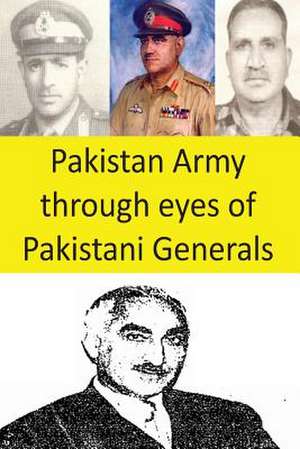 Pakistan Army Through Eyes of Pakistani Generals de Agha Humayun Amin