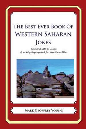 The Best Ever Book of Western Saharan Jokes de Mark Geoffrey Young