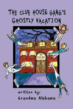 The Club House Gang's Ghostly Vacation de Grandma Alabama