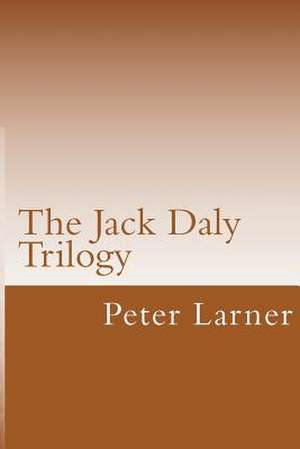 The Jack Daly Trilogy de Peter Larner