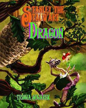 Stanley, the Stalwart Dragon de Trisha Sugarek