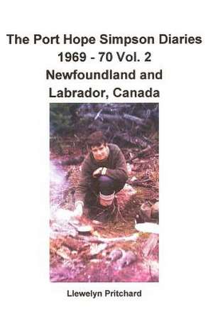 The Port Hope Simpson Diaries 1969 - 70 Vol. 2 Newfoundland and Labrador, Canada de Llewelyn Pritchard Ma