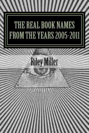 The Real Book Names from the Years 2005-2011 de MR Riley Parker Miller