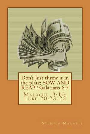 Don't Just Throw It in the Plate; Sow and Reap!! de Rev Stephen Cortney Maxwell