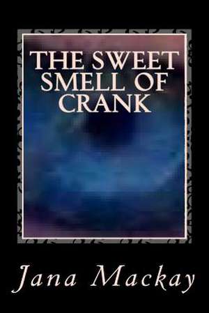 The Sweet Smell of Crank de Jana MacKay