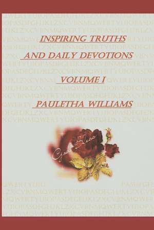 Inspiring Truths and Daily Devotions Volume I de Pauletha Williams