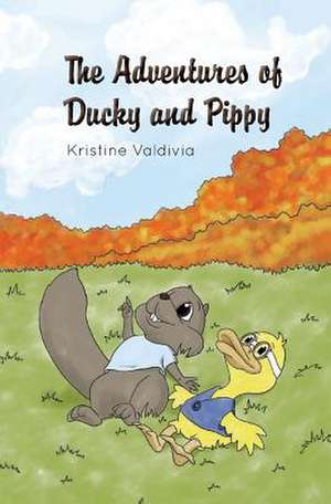 The Adventures of Ducky and Pippy de Kristine Valdivia