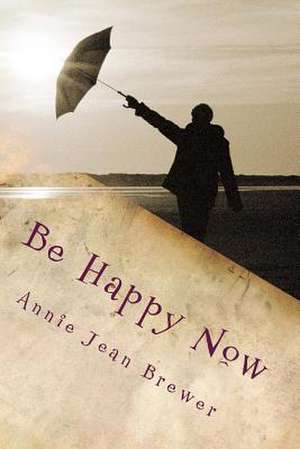 Be Happy Now de Annie Jean Brewer