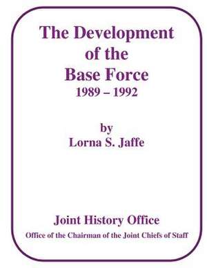 The Development of the Base Force, 1989 - 1992 de Lorna S. Jaffe