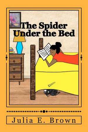 The Spider Under the Bed de Julia E. Brown