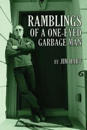 Ramblings of a One-Eyed Garbage Man de Jim Hart