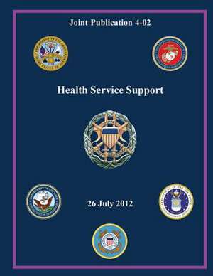 Health Service Support (Joint Publication 4-02) de Chairman of the Joint Chiefs Of Staff