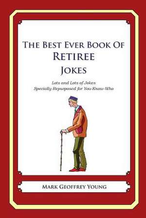 The Best Ever Book of Retiree Jokes de Mark Geoffrey Young