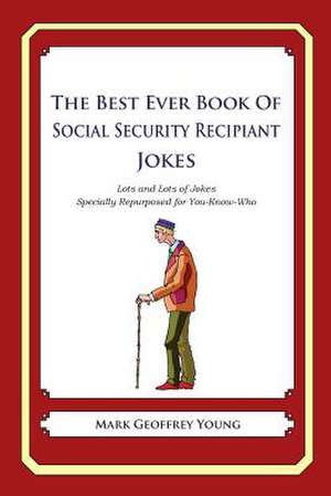 The Best Ever Book of Social Security Recipient Jokes de Mark Geoffrey Young Young