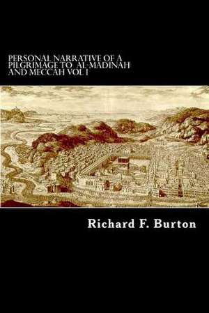 Personal Narrative of a Pilgrimage to Al-Madinah and Meccah Vol I de Richard F. Burton