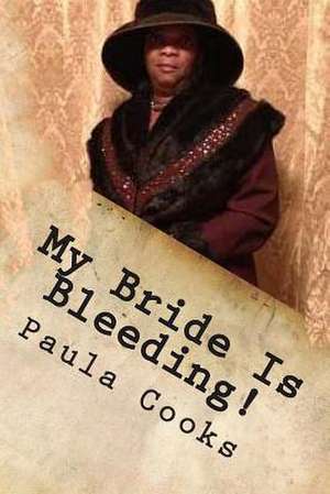 My Bride Is Bleeding Said the Lord! de MS Paula Cooks