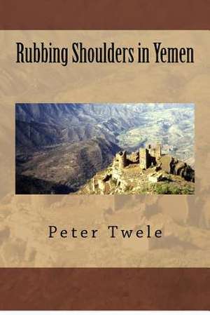 Rubbing Shoulders in Yemen de Peter Twele