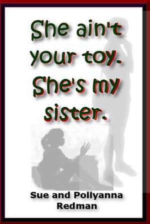 She Ain't Your Toy. She's My Sister. de Sue Redman