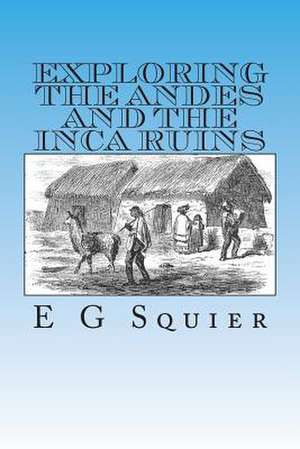 Exploring the Andes and the Inca Ruins de E. G. Squier