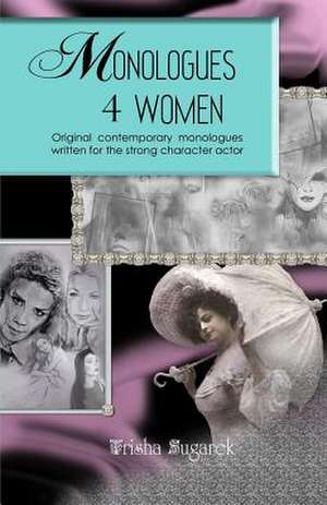 Monologues 4 Women de Trisha Sugarek