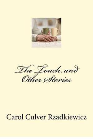 The Touch and Other Stories de Rzadkiewicz, Carol Culver