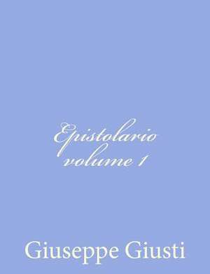 Epistolario Di Giuseppe Giusti de Giuseppe Giusti