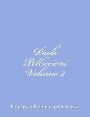 Paolo Pelliccioni Volume II de Francesco Domenico Guerrazzi