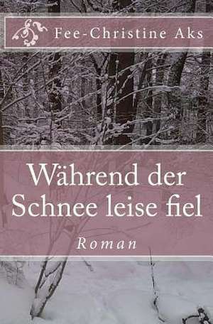 Wahrend Der Schnee Leise Fiel de Fee-Christine Aks