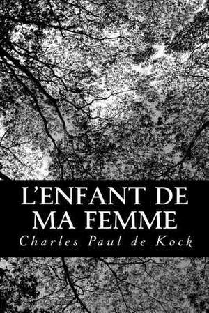 L'Enfant de Ma Femme de Charles Paul De Kock