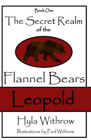 The Secret Realm of the Flannel Bears - Leopold de Hyla Withrow