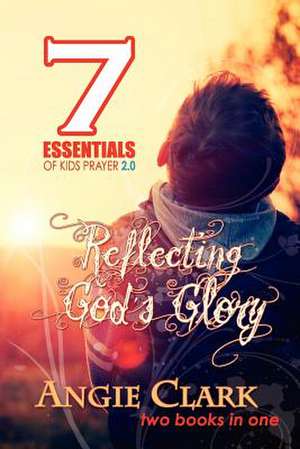 7 Essentials of Kids Prayer 2.0 de Angie Clark