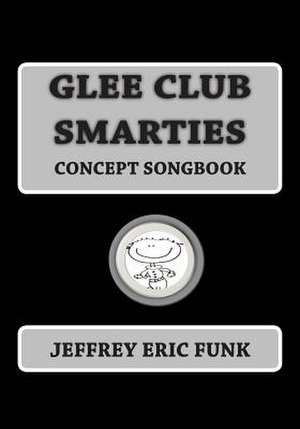 Glee Club Smarties Concept Songbook de Jeffrey Eric Funk