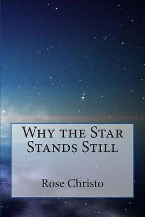 Why the Star Stands Still de Rose Christo