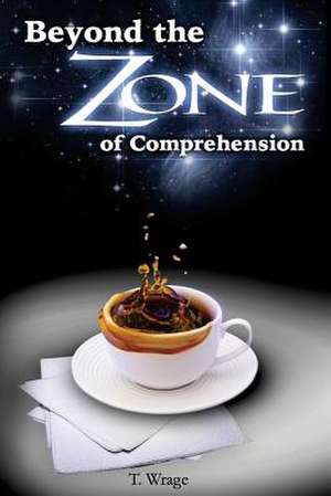 Beyond the Zone of Comprehension, Extended Version de T. Wrage