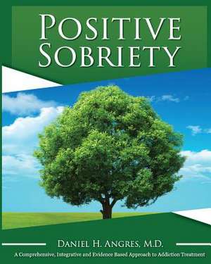 Positive Sobriety de Daniel H. Angres M. D.