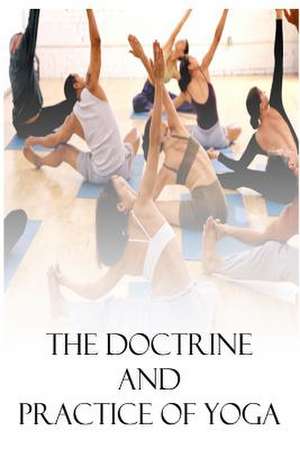 The Doctrine and Practice of Yoga de Swami A. P. Mukerji