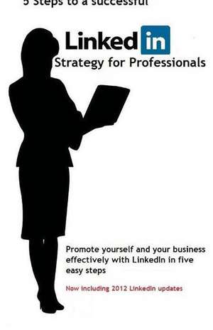 5 Steps to a Successful Linkedin Strategy for Professionals de F. Bolbeck