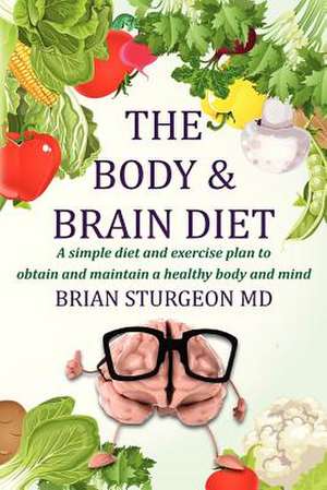 The Body and Brain Diet de Brian Sturgeon MD