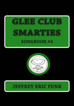 Glee Club Smarties Songbook 4 de Jeffrey Eric Funk