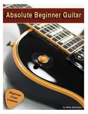 Absolute Beginner Guitar de Michael McAdam