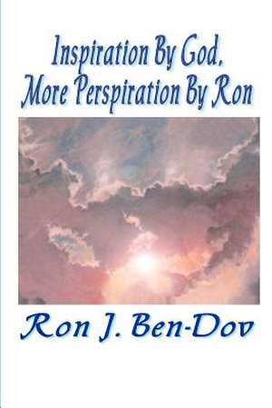 Inspiration by God, More Perspiration by Ron de MR Ron J. Ben-Dov