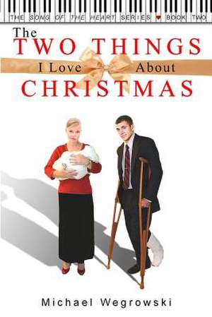 The Two Things I Love about Christmas de Michael Wegrowski