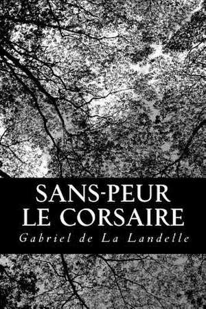 Sans-Peur Le Corsaire de Gabriel De La Landelle