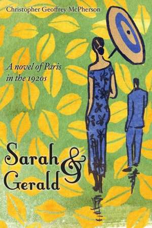 Sarah & Gerald: A Novel of Paris in the 1920s de Christopher Geoffrey McPherson