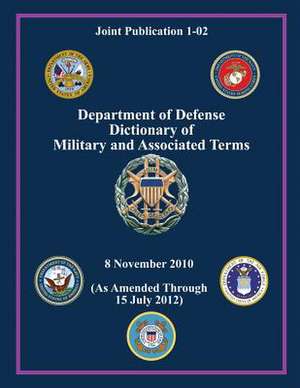 Department of Defense Dictionary of Military and Associated Terms (Joint Publication 1-02) de Chairman Of the Joint Chiefs of Staff