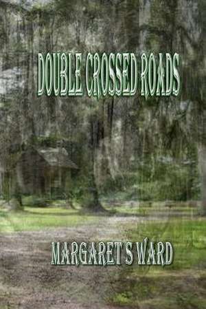 Double Crossed Roads de MS Margaret S. Ward