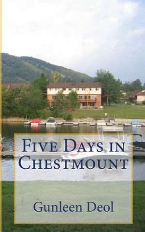 Five Days in Chestmount de Gunleen Deol