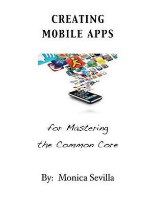 Creating Mobile Apps for Mastering the Common Core de Monica Sevilla