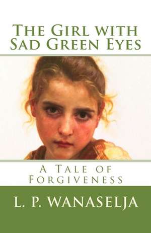 The Girl with Sad Green Eyes de MR L. P. Wanaselja